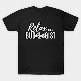 Relax, I'm a Bugologist (butterflies and moths) (white lettering) T-Shirt